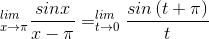 _{x\rightarrow \pi }^{lim}\frac{sin x}{x-\pi }=_{t\rightarrow 0}^{lim}\frac{sin\left ( t+\pi \right )}{t}