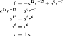 \begin{align*} 0&=-a^{12}r^{-13}+a^{6}r^{-7} \\a^{12}r^{-13}&=a^{6}r^{-7} \\a^{12}&=a^{6}r^{6} \\a^{6}&=r^{6} \\r&=\pm a \end{align*}