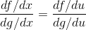 \frac{df/dx}{dg/dx}=\frac{df/du}{dg/du}