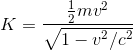 K=\frac{\frac{1}{2}mv^2}{\sqrt{1-v^2/c^2}}