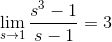 \lim_{s\rightarrow 1} \frac{s^3-1}{s-1} =3