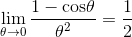 \lim_{\theta \rightarrow 0} \frac{1-\textrm{cos} \theta }{\theta ^2} =\frac{1}{2}