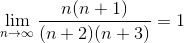 \lim_{n \rightarrow \infty} \frac{n(n+1)}{(n+2)(n+3)} =1