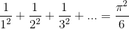 \frac{1}{1^{2}}+\frac{1}{2^{2}}+\frac{1}{3^{2}}+...=\frac{\pi ^{2}}{6}