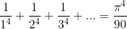 \frac{1}{1^{4}}+\frac{1}{2^{4}}+\frac{1}{3^{4}}+...=\frac{\pi ^{4}}{90}