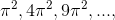 \pi ^{2},4\pi ^{2},9\pi ^{2}, ...,