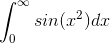 \int_{0}^{\infty }sin(x^{2})dx