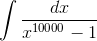 \int \frac{dx}{x^{10000}-1}