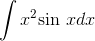 \int x^2\textrm{sin }x dx