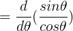 \large =\frac{d}{d\theta }(\frac{sin\theta }{cos\theta })