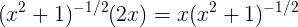 \large (x^{2}+1)^{-1/2}(2x)=x(x^{2}+1)^{-1/2}