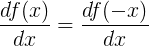 \large \frac{df(x)}{dx}=\frac{df(-x)}{dx}