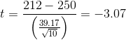 t=\frac{212-250}{\left ( \frac{39.17}{\sqrt{10}} \right )}= -3.07