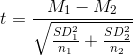 t=\frac{M_1-M_2}{\sqrt{\frac{SD_1^2}{n_1}+\frac{SD^2_2}{n_2}}}