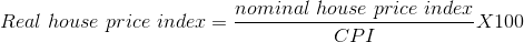 Real\ house\ price\ index =\frac{nominal\ house\ price\ index}{CPI}X100