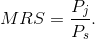 MRS = \frac{P_{j}}{P_{s}}.