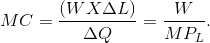 MC =\frac{(W X\Delta L)}{\Delta Q} =\frac{W}{MP_L} .