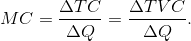 MC =\frac{\Delta TC}{\Delta Q} =\frac{\Delta TVC}{\Delta Q} .