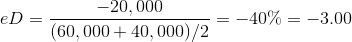 eD=\frac{-20,000}{(60,000+40,000)/2}=-40\%=-3.00