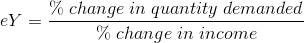 eY=\frac{\%\;change\;in\;quantity\;demanded}{\%\;change\;in\;income}