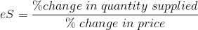 eS=\frac{\%change\; in\; quantity \;supplied}{\%\; change\; in \;price}