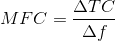 MFC=\frac{\Delta TC}{\Delta f}