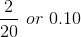 \frac{2}{20}\ or\ 0.10