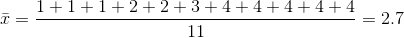 \bar{x}=\frac{1+1+1+2+2+3+4+4+4+4+4}{11}=2.7