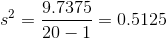 s^{2}=\frac{9.7375}{20-1}=0.5125