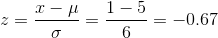 z=\frac{x-\mu }{\sigma }=\frac{1-5}{6}=-0.67