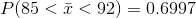 P(85<\bar{x}<92)=0.6997