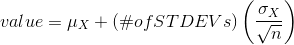 value=\mu_{X}+(\#ofSTDEVs)\left ( \frac{\sigma_{X}}{\sqrt{n}} \right )