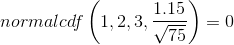 normalcdf\left ( 1,2,3,\frac{1.15}{\sqrt{75}} \right )=0