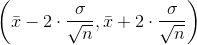 \left ( \bar{x}-2\cdot \frac{\sigma }{\sqrt{n}},\bar{x}+2\cdot \frac{\sigma }{\sqrt{n}} \right )