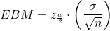 EBM =z_{\frac{a}{2}}\cdot \left ( \frac{\sigma }{\sqrt{n}} \right )