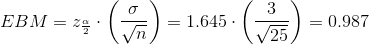 EBM=z_{\frac{\alpha }{2}}\cdot \left ( \frac{\sigma }{\sqrt{n}} \right )=1.645\cdot \left ( \frac{3}{\sqrt{25}} \right )=0.987