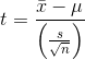 t= \frac{\bar{x}-\mu }{\left ( \frac{s }{\sqrt{n}} \right )}