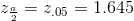 z_{\frac{a}{2}}=z_{.05} =1.645