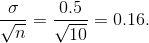 \frac{\sigma}{\sqrt{n}}=\frac{0.5}{\sqrt{10}}=0.16.
