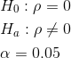 \begin{align*}&H_{0}: \rho =0\\ &H_{a}: \rho\neq0\\ &\alpha = 0.05\\ \end{align*}