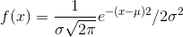 f(x)=\frac{1}{\sigma\sqrt{2\pi}}e^{-(x-\mu)2}/2\sigma^{2}