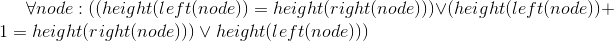 \forall node :((height(left(node))=height(right(node)))\vee (height(left(node))+1=height(right(node)))\vee height(left(node)))