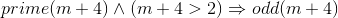 prime(m+4)\wedge (m+4>2)\Rightarrow odd(m+4)