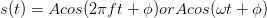 s(t)=Acos(2\pi ft+\phi )orAcos(\omega t+\phi )