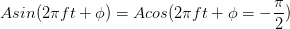 Asin(2\pi ft+\phi)=Acos(2\pi ft+\phi=-\frac{\pi}{2})