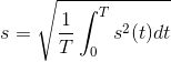 s=\sqrt{\frac{1}{T}\int_{0}^{T}s^{2}(t)dt}