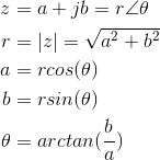 \begin{align*} z &= a+jb=r\angle \theta\\ r &= |z|=\sqrt{a^{2}+b^{2}}\\ a &= rcos(\theta)\\ b &= rsin(\theta)\\ \theta &= arctan(\frac{b}{a})\\ \end{align*}
