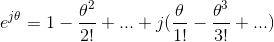 e^{j\theta}=1-\frac{\theta^2}{2!}+...+j(\frac{\theta}{1!}-\frac{\theta^3}{3!}+...)