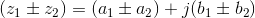 \left ( z_{1}\pm z_{2} \right )=(a_{1}\pm a_{2})+j(b_{1}\pm b_{2})