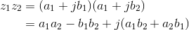 \begin{align*} z_{1}z_{2}&=(a_{1}+jb_{1})(a_{1}+jb_{2})\\ &=a_{1}a_{2}-b_{1}b_{2}+j(a_{1}b_{2}+a_{2}b_{1}) \end{align*}